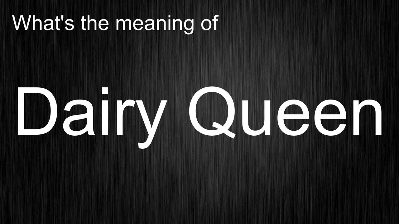 What s The Meaning Of Dairy Queen How To Pronounce Dairy Queen what-s-the-meaning-of-dairy-queen-how-to-pronounce-dairy-queen