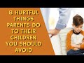8 Hurtful Things Parents Do To Their Children You Should Avoid