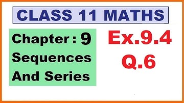 Maths 11 Ex 9.4 (Q.6) Ch:9 Sequences And Series | Ncert | Cbse.