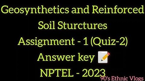 Geosynthetics and Reinforced soil Sturctures Week-1 Assignment-1 (Quiz-2) #nptel #nptel2023