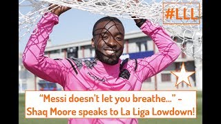 Defending Against MESSI & Playing FIFA - Shaq Moore Speaks To La Liga Lowdown!