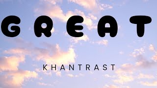KHANTRAST - Great (lyrics)