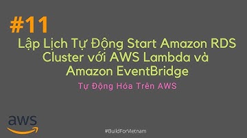 #11 Lập Lịch Tự Động Start Amazon RDS Cluster với AWS Lambda và Amazon EventBridge