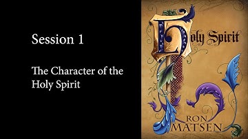 The Holy Spirit - Session 1 - Ron Matsen