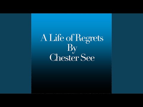 A Life of Regrets - Chester See