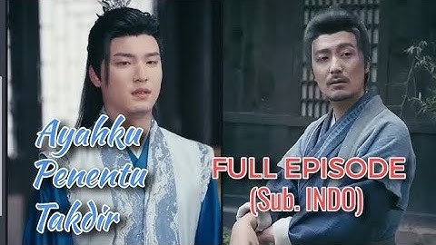 Ayahku penentu takdir Full Episode Sub Indo - Drama China