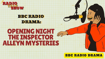 Opening Night | The Inspector Alleyn Mysteries V- BBC RADIO DRAMA