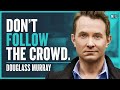 Douglas Murray - Permission To Think Differently | Modern Wisdom Podcast 219