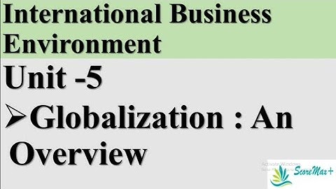 IBO-1 II Unit-5 II Globalisation: An Overview II Scoremax