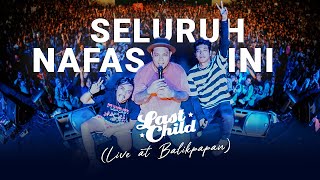 Last Child - Seluruh Nafas Ini (Live at Balikpapan)