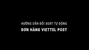 Hướng dẫn đối soát tự động đơn hàng Viettel Post trên hệ thống MVN