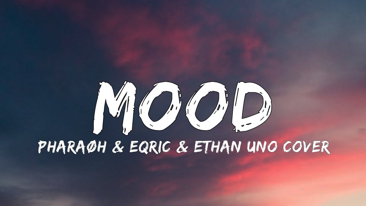 Mood (PHARAØH & EQRIC & Ethan Uno Cover) (Lyrics)