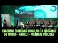 36   Encontro Economia Circular e a Indústria do Futuro   Painel I   Políticas Públicas