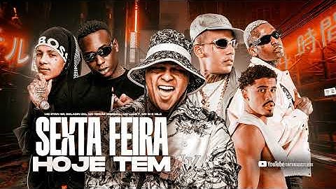 SEXTA-FEIRA “HOJE TEM”- MC Ryan SP, Boladin 211, MC Negão Original, MC Luuky, MC IG e Nilo (JAPA NK)