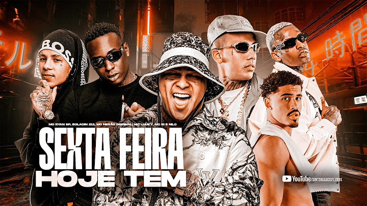 SEXTA-FEIRA “HOJE TEM”- MC Ryan SP, Boladin 211, MC Negão Original, MC Luuky, MC IG e Nilo (JAPA NK)