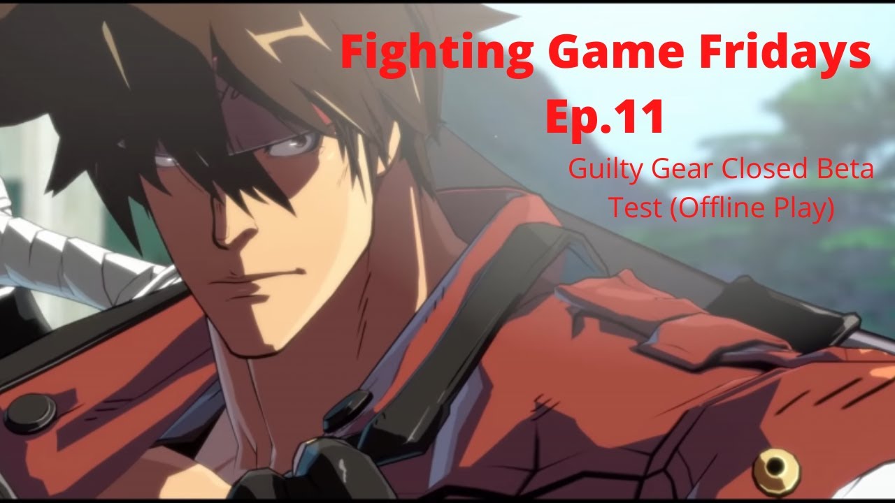 Fighting Game Fridays Ep 11 Guilty Gear Strive Closed Beta Guiltyge Guilty Gear Fighting Games Guilty