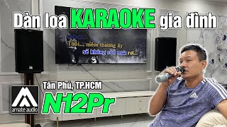 Dàn Loa Karaoke Gia Đình AMATE NITID N12Pr - Tại TP.HCM