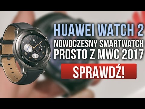 HUAWEI WATCH 2 - Nowoczesny Smartwatch Prosto z MWC 2017