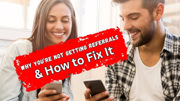 Why You’re Not Getting Referrals and How to Fix It