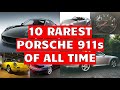 REVEALED: the 10 RAREST Porsche 911s OF ALL TIME!