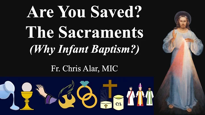 Are You Saved? The Sacraments - Explaining the Faith