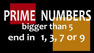 Information Prime Numbers: All prime numbers bigger than 5 end in 1, 3, 7 or 9 i.e. (except 2 and 5) Update