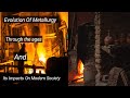 Evolution of metallurgy through the ages and its impact on modern society