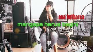 MENGAPA HARUS BAGINI-ONA HETHARUA (LIRIK)