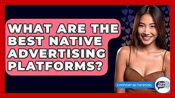 What Are The Best Native Advertising Platforms? - Everyday-Networking