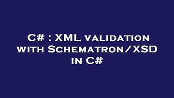 C# : XML validation with Schematron/XSD in C#