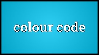 Colour code Meaning
