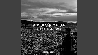 A Broken World (Tere Tile Ton)