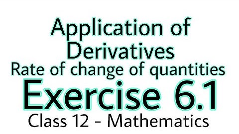 Exercise 6.1 || Rate of change of quantities || Application of Derivatives || Class 12 ||Mathematics