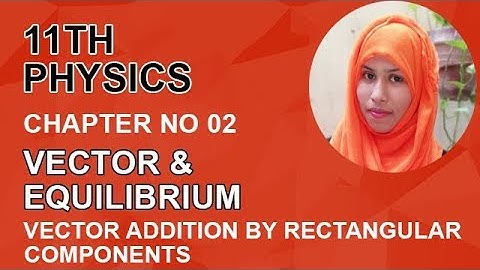 FSC Physics book 1, Ch 2, Vector Addition by Rectangular Components -Inter Part 1 Physics