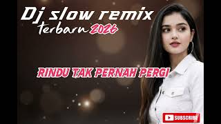 Dj Slow Remix Terbaru 2026  Rindu Tak Pernah Pergi cocok Buat Teman Santai 