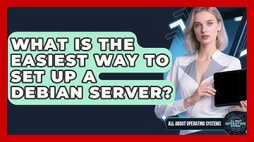 What Is The Easiest Way To Set Up A Debian Server? - All About Operating Systems