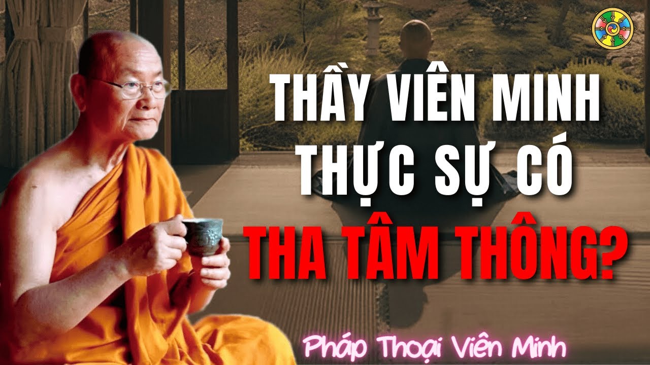 Thầy Viên Minh Có Tha Tâm Thông Thật Sự? | Pháp Thoại Viên Minh