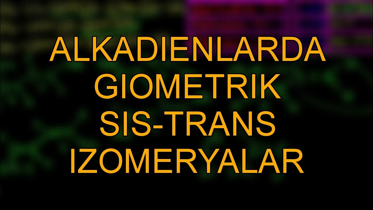 ALKADIENLARDA GIOMETRIK SIS-TRANS IZOMERYALAR