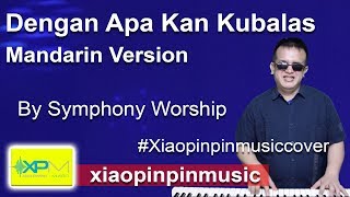 Dengan Apa kan kubalas Xiao Pinpin Music & Friends Cover Mandarin Version By @Symphony Worship
