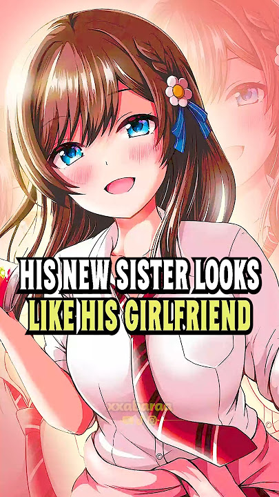 He gets a new Stepsister, but she Resembles his Girlfriend #anime #manga #shorts