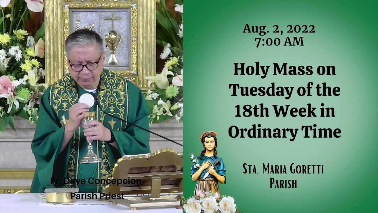 Aug. 2, 2022 | Rosary & 7:00am Holy Mass on Tuesday of the 18th Week in ...