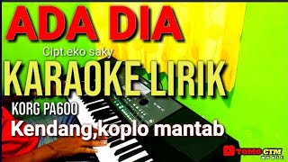 ADA DIA cipt.Eko Saky KARAOKE LIRIK nada cewek KORG PA600 KENDANG KOPLO MANTAB