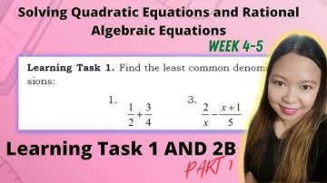 Solving Quadratic Equations and Rational Algebraic Equations| WEEK 4-5 LEARNING TASK 1 AND 2B PART 1