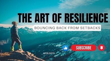 The Art Of Resilience: Bouncing Back from Setbacks