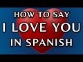 How To Say I Love You In Spanish How To Say I Love You In Spanish