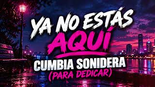 😢 YA NO ESTÁS AQUÍ 💔 | Cumbia Sonidera Para Llorar 2026