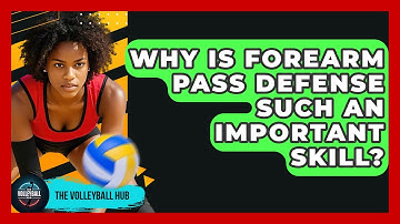 Why Is Forearm Pass Defense Such An Important Skill? - The Volleyball Hub