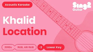 Location (Lower Key - Acoustic Guitar Karaoke) Khalid chords