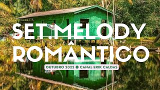 SET. MELODY ROMÂNTICO (Outubro 2022) #erikcaldas