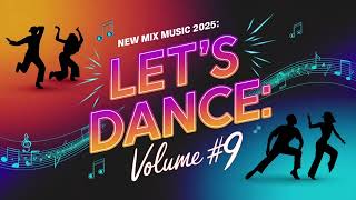 NEW MUSIC MIX 2025: HIGH ENERGY / ELECTRIFYING DANCE MUSIC TO DANCE TO ADD TO YOUR PLAYLIST: VOL #9